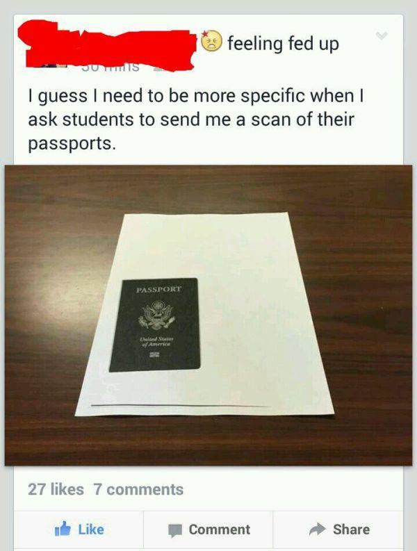 stupid people comments - feeling fed up Jus I guess I need to be more specific when I ask students to send me a scan of their passports. Passport Am 27 7 de Comment