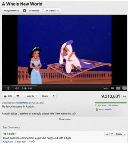 youtube comment funny youtube comments - A Whole New World Kayalaries Subscribe videos Hittilii111 Ii 7 Add to 9,310,881 .. Uploaded by Karyolarex on My favorite scene in Aladdin. 22.814 kes, 239 dis A A Aladdin takos Jasmine on a magic carpet ride. How r
