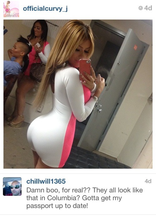 instagram thirsty - officialcurvy_j 4d 4d chillwill1365 Damn boo, for real?? They all look that in Columbia? Gotta get my passport up to date!