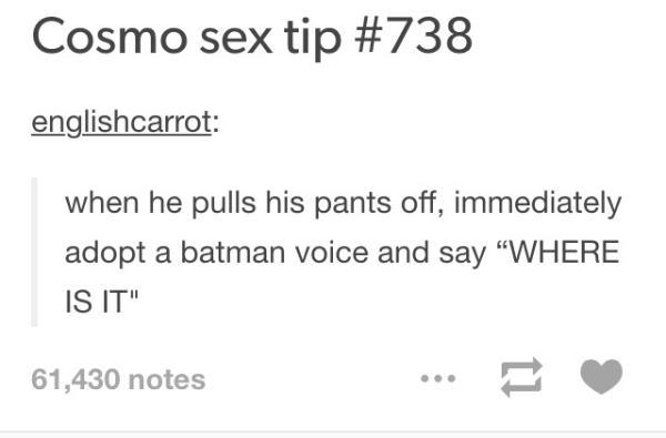 tumblr - diagram - Cosmo sex tip englishcarrot when he pulls his pants off, immediately adopt a batman voice and say Where Is It" 61,430 notes