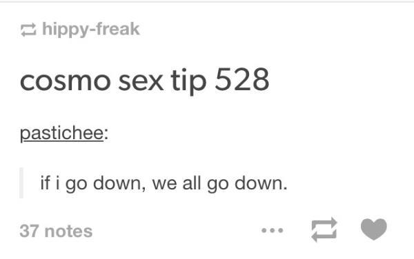tumblr - document - hippyfreak cosmo sex tip 528 pastichee if i go down, we all go down. 37 notes