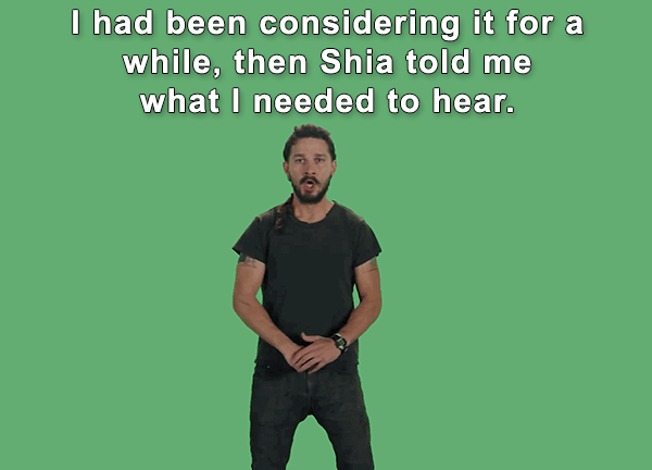 nothing is impossible green screen gif - I had been considering it for a while, then Shia told me what I needed to hear.