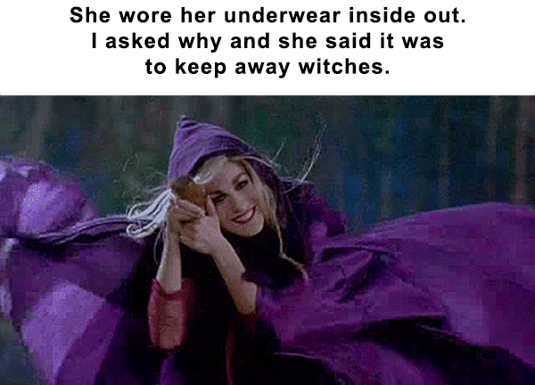 sarah sanderson hocus pocus - She wore her underwear inside out. I asked why and she said it was to keep away witches.