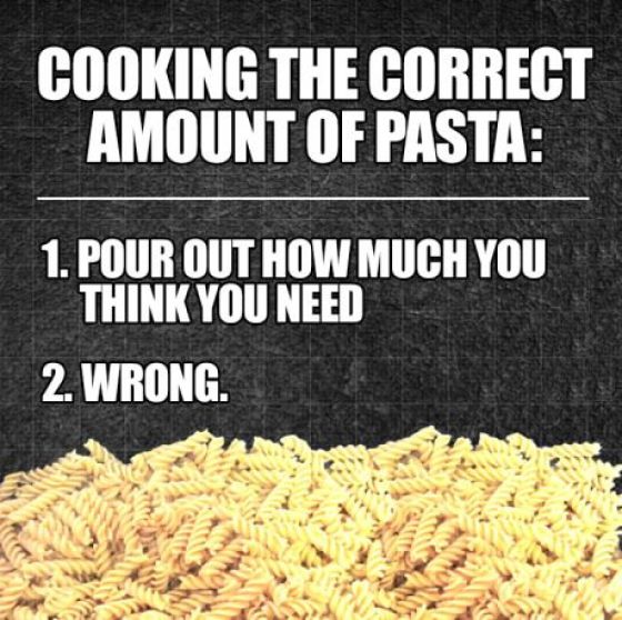 make pasta meme - Cooking The Correct Amount Of Pasta 1. Pour Out How Much You Think You Need 2. Wrong.
