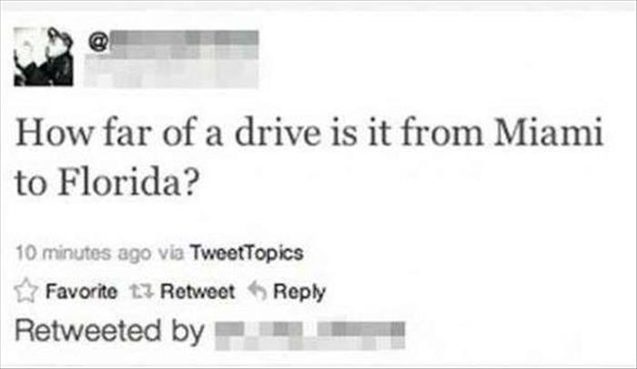 quotes - How far of a drive is it from Miami to Florida? 10 minutes ago via TweetTopics Favorite 13 Retweet Retweeted by