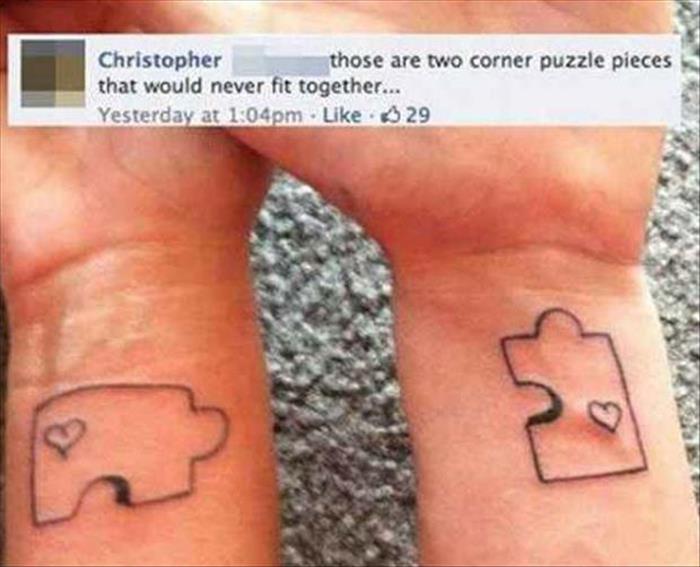 tattoo fails - Christopher those are two corner puzzle pieces that would never fit together... Yesterday at pm $ 29
