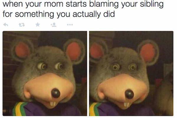 chuck e cheese meme - when your mom starts blaming your sibling for something you actually did