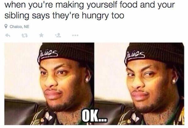 ok meme waka flocka ok - when you're making yourself food and your sibling says they're hungry too Chalco, Ne Us Ok... 1.