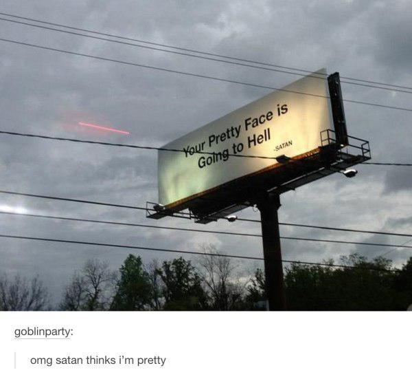sky quotes we heart - Satan Your Pretty Face is Going to Hell goblinparty omg satan thinks i'm pretty
