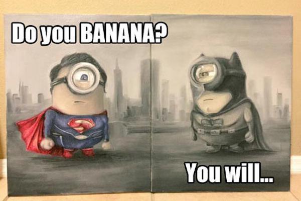 minions banana funny - Do you Banana? You will...