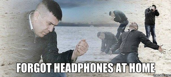 sad beach meme - Forgot Headphones At Home Sememesi.com