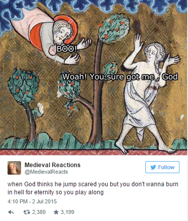 medieval art joke - Boo! 2 Woah! You sure got me God Medieval Reactions y when God thinks he jump scared you but you don't wanna burn in hell for eternity so you play along 7 2,380 3,199