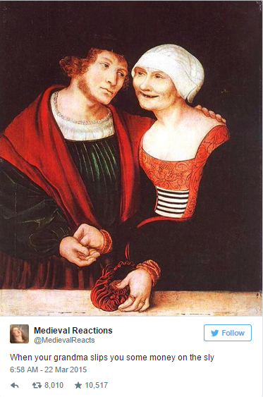 ill-matched couple - Medieval Reactions MedievalReacts When your grandma slips you some money on the sly 8,010 10,517