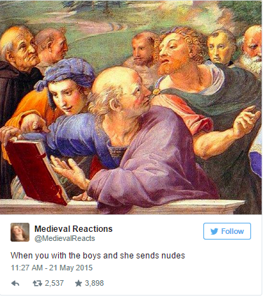 tripping through time memes - Medieval Reactions y When you with the boys and she sends nudes th 47 2,537 3,898