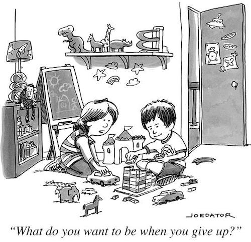 do you want to be when you give up - Mo Joedator "What do you want to be when you give up?"