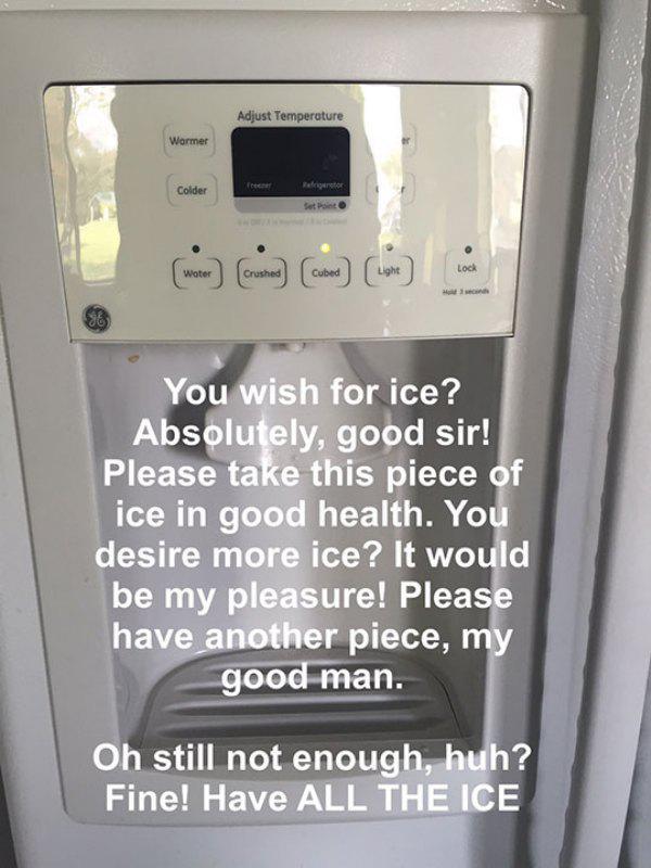 ice maker meme - Adjust Temperature Warmer Teli Colder line You wish for ice? Absolutely, good sir! Please take this piece of ice in good health. You desire more ice? It would be my pleasure! Please have another piece, my good man. Oh still not enough, hu