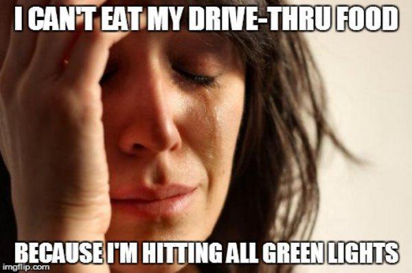 lotus notes meme - I Can'T Eat My DriveThru Food Because I'M Hitting All Greenlights imgflip.com