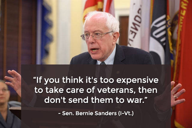 bernie sanders quote gender - "If you think it's too expensive to take care of veterans, then don't send them to war." Sen. Bernie Sanders IVt.