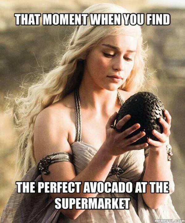 game of thrones meme - That Moment When You Find The Perfect Avocado At The Supermarket Memeful.Com