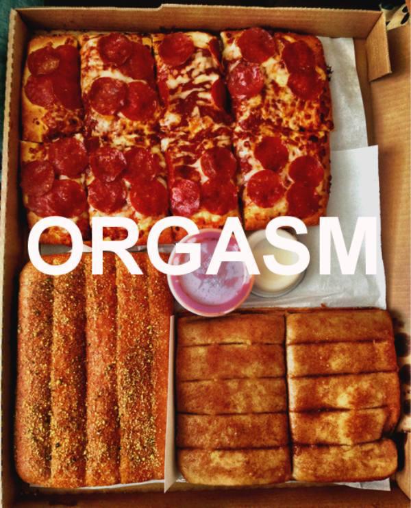 pizza and breadsticks - Orgasm