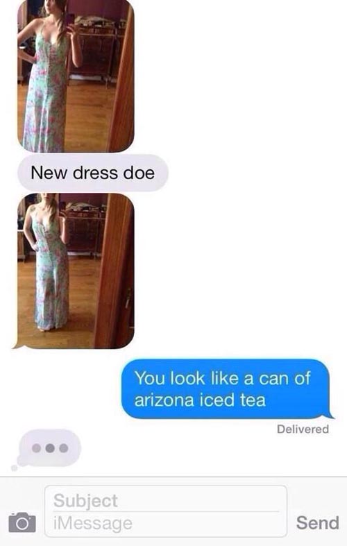 you look like a can of arizona iced tea - New dress doe You look a can of arizona iced tea Delivered Subject iMessage Send