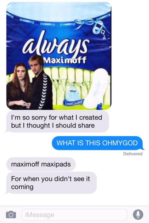 maximoff maxi pads - always Maximoff Leak Guard I'm so sorry for what I created but I thought I should What Is This Ohmygod Delivered maximoff maxipads For when you didn't see it coming o iMessage