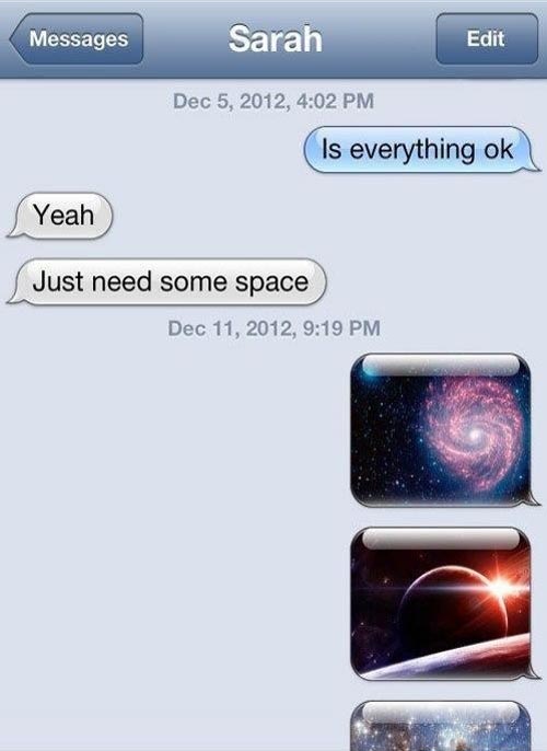 give me space meme - Messages Sarah Edit , Is everything ok Yeah Just need some space ,