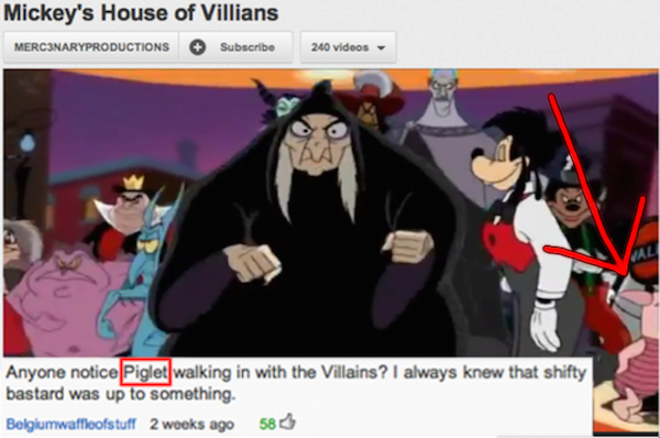 house of mouse memes - Mickey's House of Villians MERC3NARYPRODUCTIONS Subscribe 240 videos Anyone notice Piglet walking in with the Villains? I always knew that shifty bastard was up to something. Belgiumwaffleofstuff 2 weeks ago 583