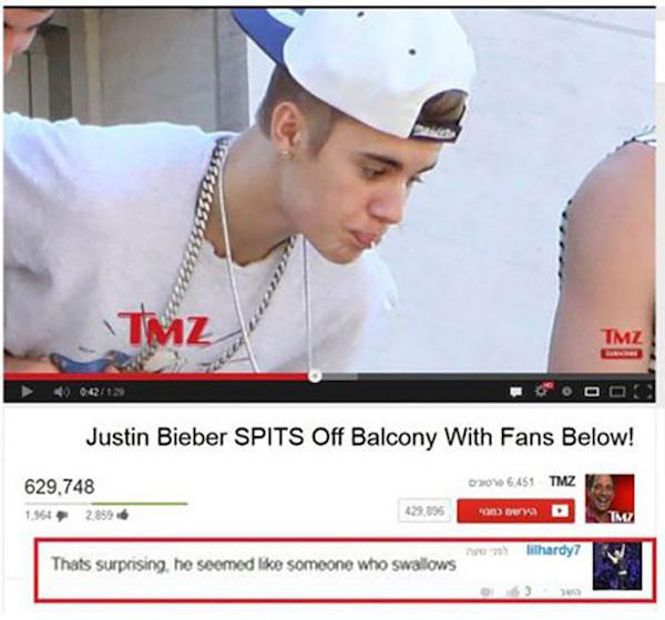 strange youtube comments - 335555559538 Tmz 00Q125 Justin Bieber Spits Off Balcony With Fans Below! 2010 6.451 Tmz 629.748 1.96428596 7 bilhardy7 Thats surprising, he seemed someone who swallows