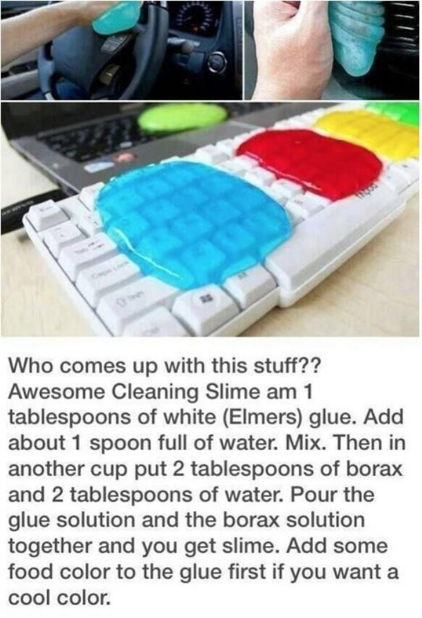 cleaning goo - Who comes up with this stuff?? Awesome Cleaning Slime am 1 tablespoons of white Elmers glue. Add about 1 spoon full of water. Mix. Then in another cup put 2 tablespoons of borax and 2 tablespoons of water. Pour the glue solution and the bor