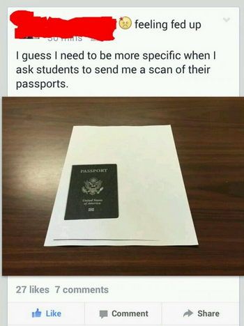 stupid people comments - 10 feeling fed up I guess I need to be more specific when I ask students to send me a scan of their passports. 27 7 Comment