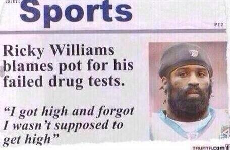 ricky williams i got high - Sports Ricky Williams blames pot for his failed drug tests. "I got high and forgot I wasn't supposed to get high" Truntil.com