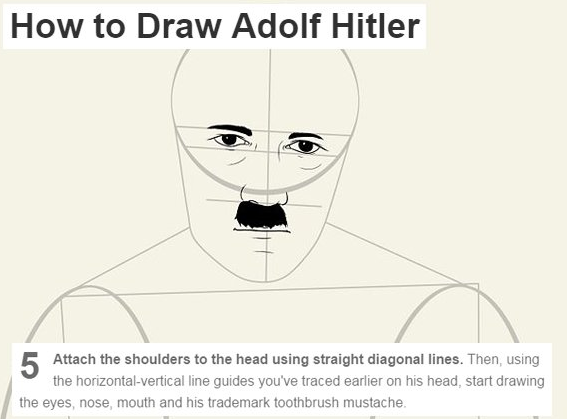 wikihow memes - How to Draw Adolf Hitler 5 Attach the shoulders to the head using straight diagonal lines. Then, using the horizontalvertical line guides you've traced earlier on his head, start drawing the eyes, nose, mouth and his trademark toothbrush m