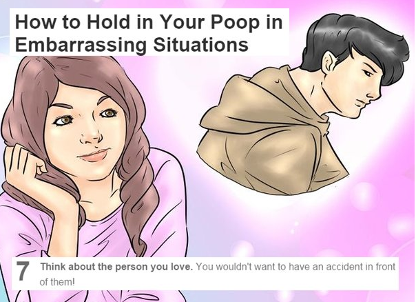 cursed wikihow - How to Hold in Your Poop in Embarrassing Situations Think about the person you love. You wouldn't want to have an accident in front of them! Va