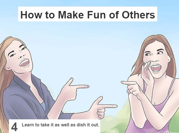 wikihow wtf - How to Make Fun of Others Learn to take it as well as dish it out.