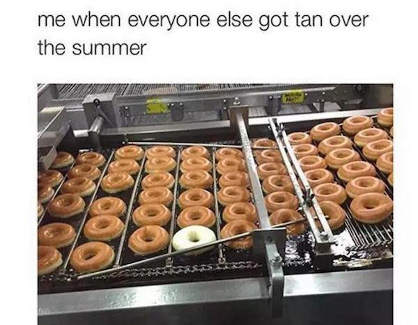 being pale memes - me when everyone else got tan over the summer
