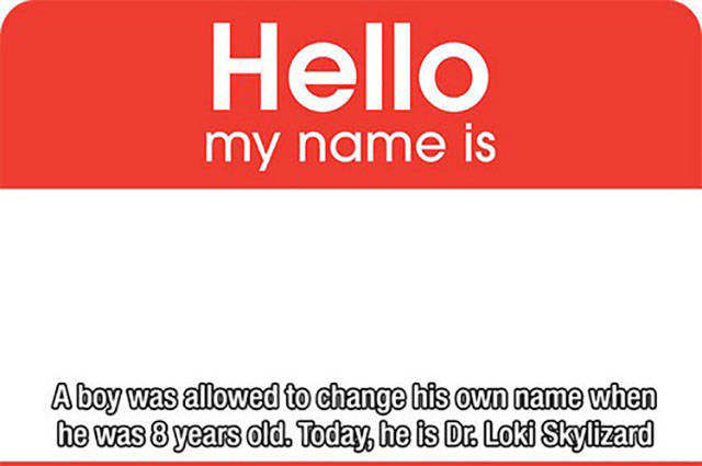 random facts about anything - Hello my name is Aboy was allowed to change his own name when he was 8 years old. Today he is Da Loki Skylizard