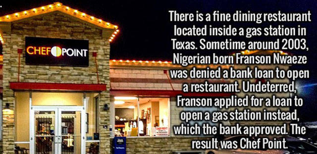 night - Chefopoint There is a fine dining restaurant located inside a gas station in Texas. Sometime around 2003, Nigerian born Franson Nwaeze was denied a bank loan to open a restaurant. Undeterred, Franson applied for a loan to open a gas station instea