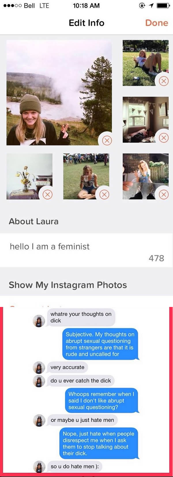 No matter which way you swipe, misogyny comes from all angles on Tinder. 

The Instagram account Feminist_Tinder is bringing certain dudes into the limelight by highlighting the sexist messages one woman received when she put the word "feminist" in her Tinder bio. 

Created by Laura Nowak, the account includes screen shots of different conversations she has had with men on Tinder and their reactions to her "feminist" description. Nowak's snarky and smart retorts make the account educational as well as entertaining.

Her Instagram account hit a nerve, amassing over 21,000 followers. The messages highlighted on the account range from curious to blatantly sexist and threatening.

Nowak received one message that read: "Why are you on Tinder if you're a feminist?" Her response was perfection: "Why are you suggesting that casual sex and respect for women are mutually exclusive?"

"I think it's important to talk about these perspectives on feminism and highlight that misogynistic double standards are rampant and active in our culture," Nowak says.