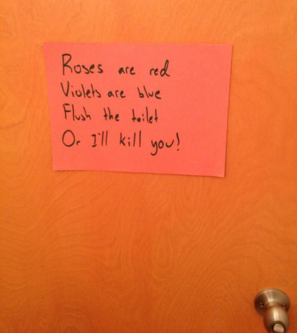 orange - Roses are red Violets are blue Flush the toilet Or I'll kill you!