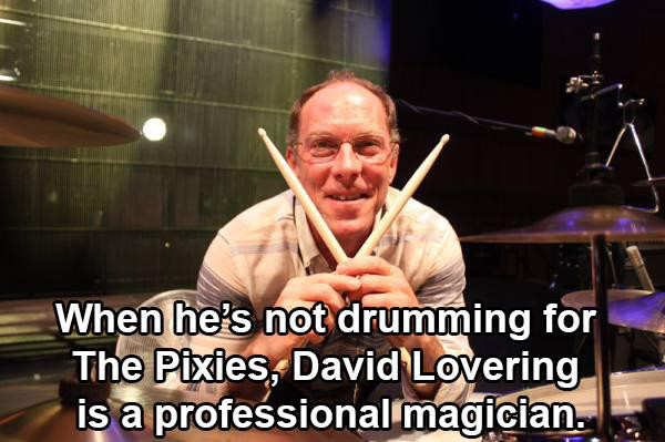 würzjoch - When he's not drumming for The Pixies, David Lovering is a professional magician.