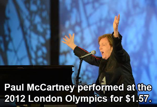 Paul McCartney - Paul McCartney performed at the 2012 London Olympics for $1.57.