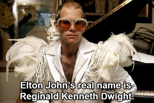 elton john - Elton John's real name is Reginald Kenneth Dwight.