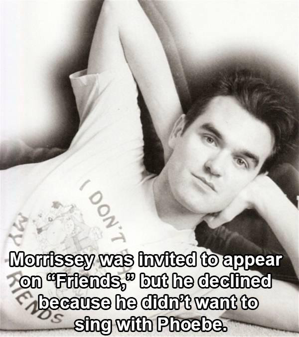 photo caption - I Don'T Morrissey was invited to appear on "Friends, but he declined because he didn't want to Ps sing with Phoebe.