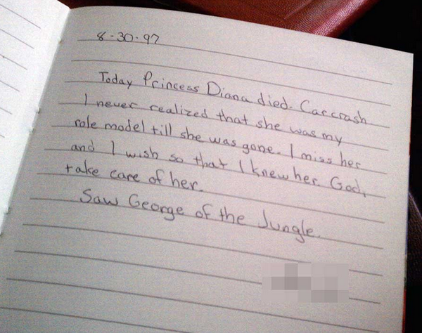 handwriting - 8.30.92 Today Princess Diana died. Carcrash. never realized that she wa role model till she was gone. I miss her and I wish so that I knew her. God, take care of her Saw George of the Jungle.