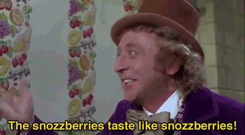 The Snozzberries taste like… penis in Willy Wonker and the Chocolate Factory. The taste was actually penis flavor, so when you were licking that, you were actually licking a whole wall full of penises.