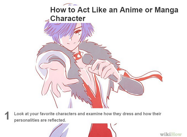 strange wikihow - How to Act an Anime or Manga Character Look at your favorite characters and examine how they dress and how their personalities are reflected. wikiHow