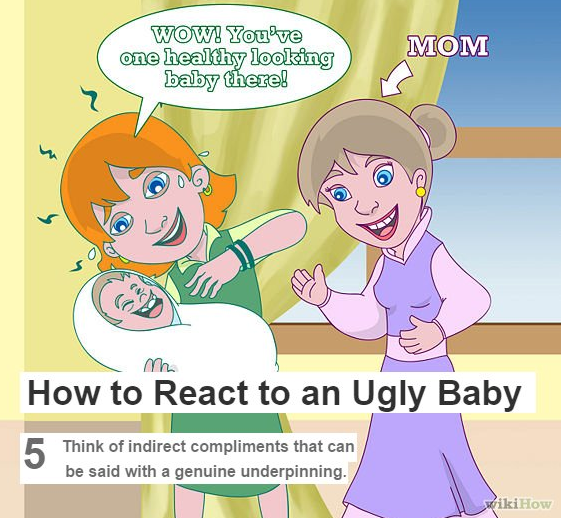 cartoon - Mom Wow! You've one healthy looking baby there! Mh How to React to an Ugly Baby Think of indirect compliments that can be said with a genuine underpinning. wikiHow