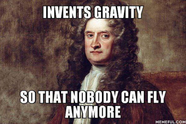 photo caption - Invents Gravity So That Nobody Can Fly Anymore Memeful.Com
