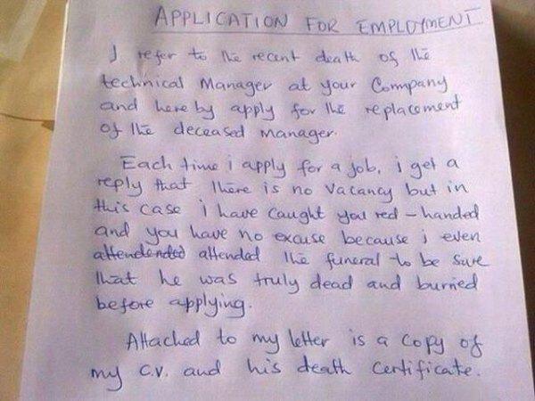 handwriting application - Application For Emplo Ment I refer to the recent death of the technical Manager at your Company and here by apply for the replacement of the deceased manager. Each time i apply for a job, i get a that there is no Vacancy but in t